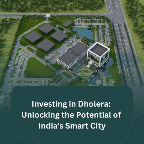 investing-in-dholera-unlocking-the-potential-of-indias-smart-city-big-0